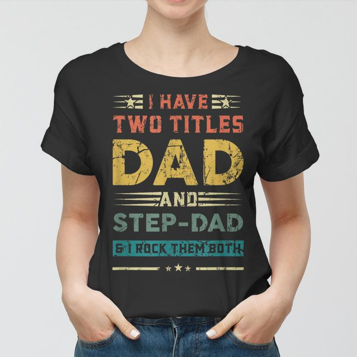 Vintage Dad I Have Two Titles Dad And Step-Dad Father Women T-shirt
