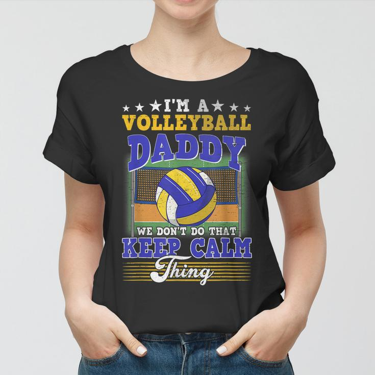 Volleyball Daddy Dont Do That Keep Calm Thing Women T-shirt