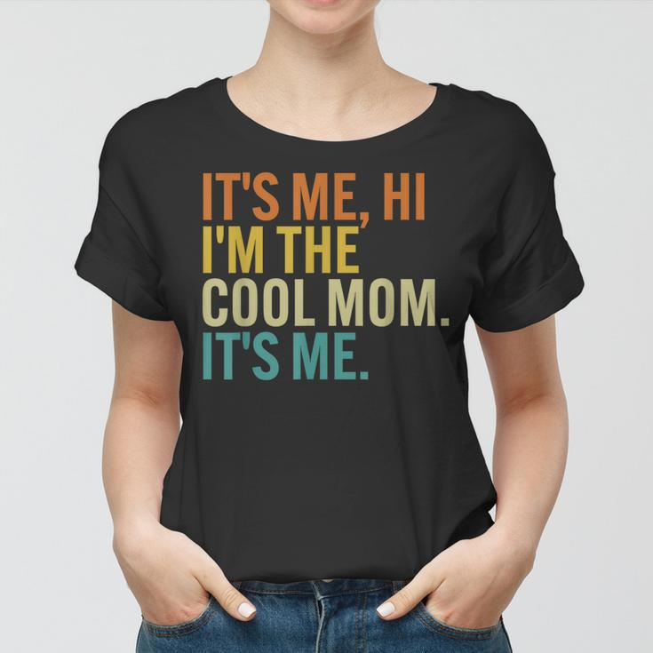 Women Mothers Day Retro Its Me Hi Im The Cool Mom Its Me Women T-shirt