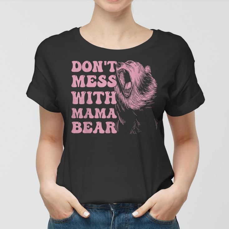 Womens Dont Mess With Mama Bear Funny Mothers Day Women T-shirt