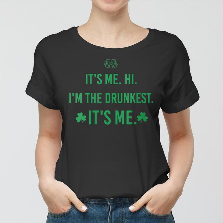 Womens Its Me Hi Im The Drunkest Its Me Humor Patrick Day Women T-shirt