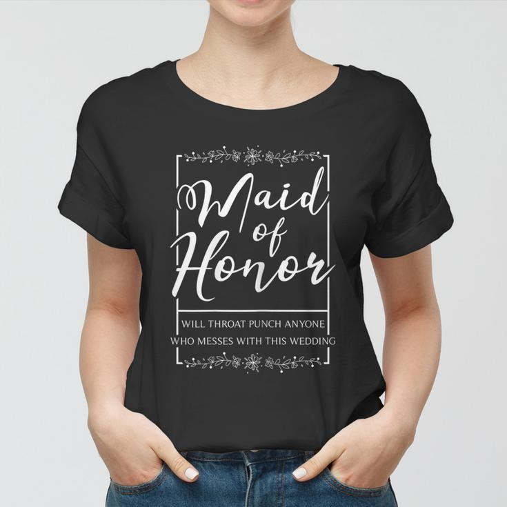 Womens Maid Of Honor Funny Sarcastic Throat Punch Wedding Women T-shirt