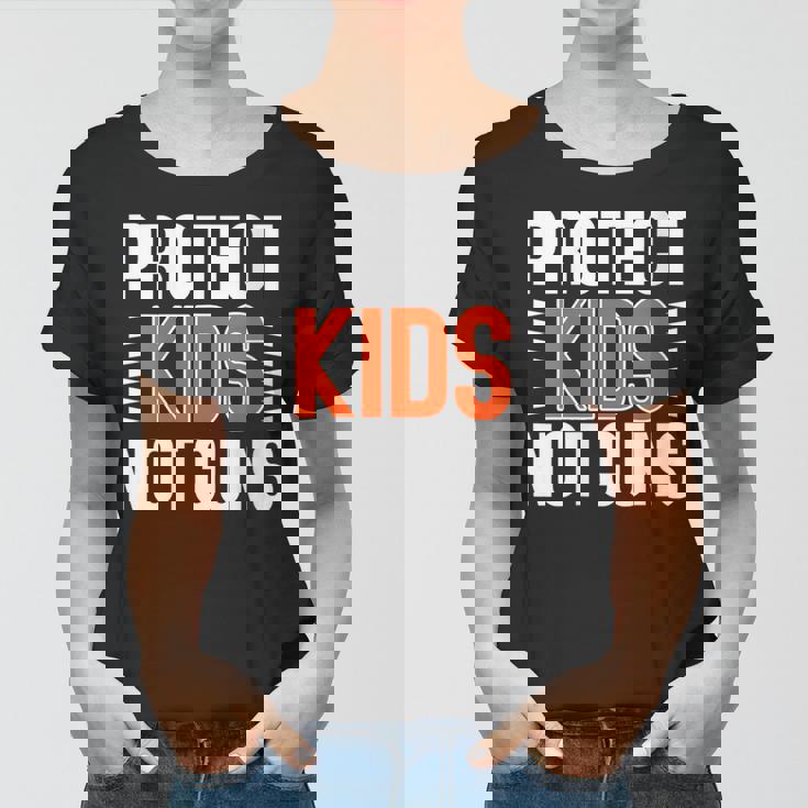 Womens Protect Kids Not Guns Enough End Gun Violence Wear Orange Women T-shirt