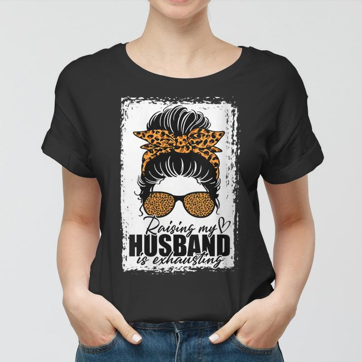 Womens Raising My Husband Is Exhausting Messy Bun Wife Funny Saying Women T-shirt
