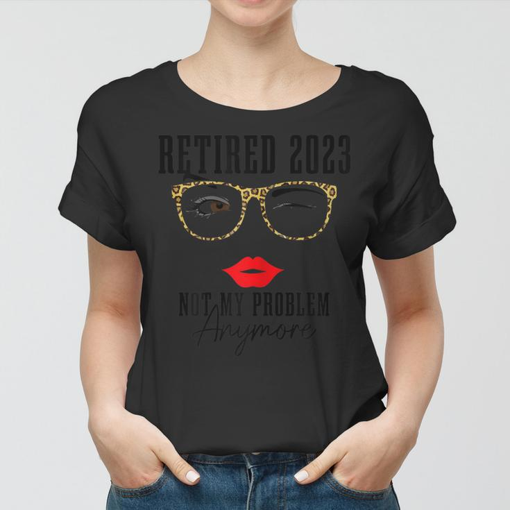 Womens Retired 2023 Not My Problem Anymore Vintage Funny Retirement Women T-shirt