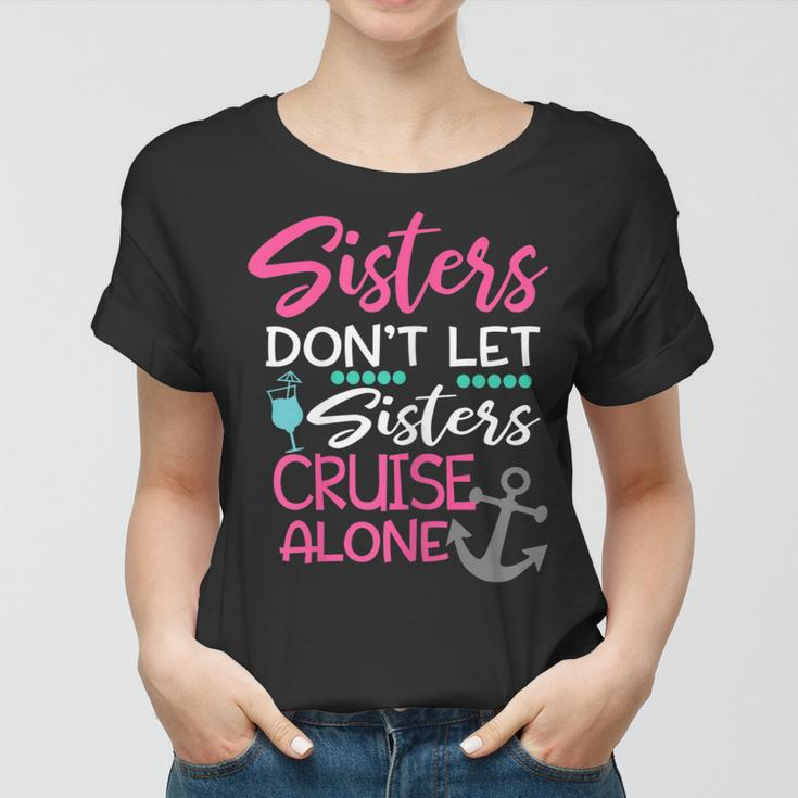 Womens Sisters Dont Let Sisters Cruise Alone Trip Gift Women T-shirt
