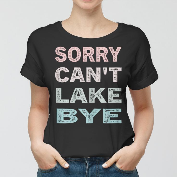 Womens Sorry Cant Lake Bye Funny Lake Vintage Retro Women T-shirt