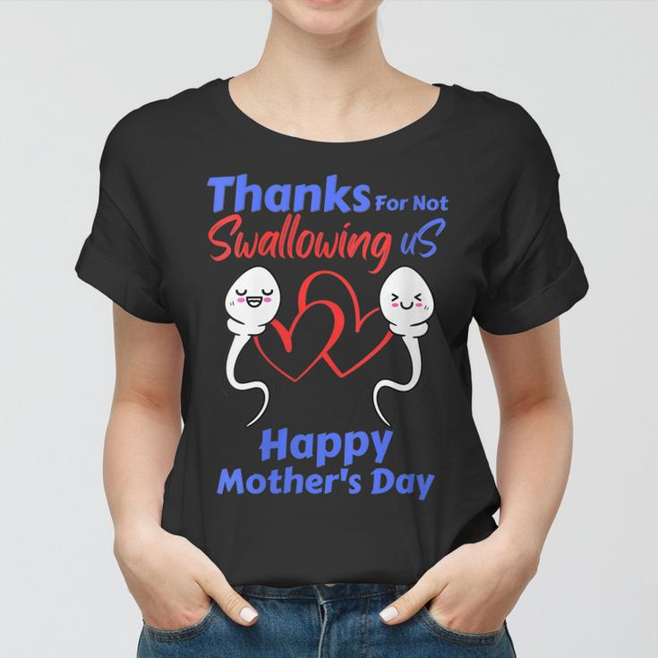 Womens Thanks For Not Swallowing Us Happy Mothers Day Fathers Day Women T-shirt