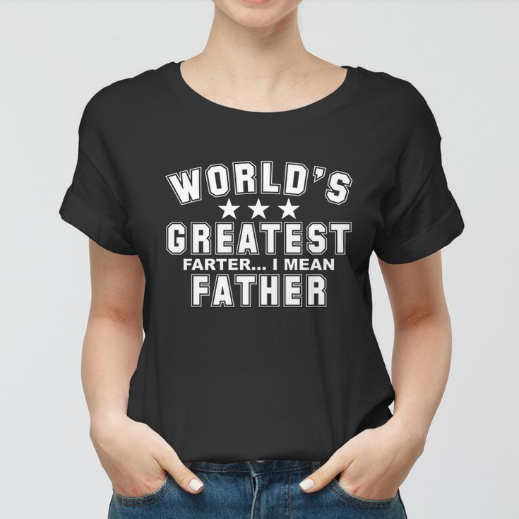 Worlds Greatest Farter I Mean Father Funny Gift For Dad Women T-shirt