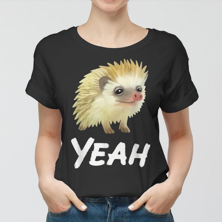 Yeah Hedgehog Meme For Pet Hedgehog Lovers Owners Mom Dads Women T-shirt