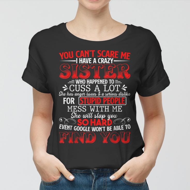 You Cant Scare Me I Have A Crazy Sister Funny Family Gift Women T-shirt