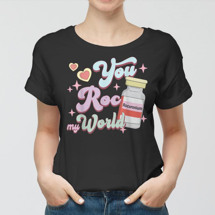 You Roc My World Funny Icu Crna Nurse Happy Valentines Day Women T-shirt