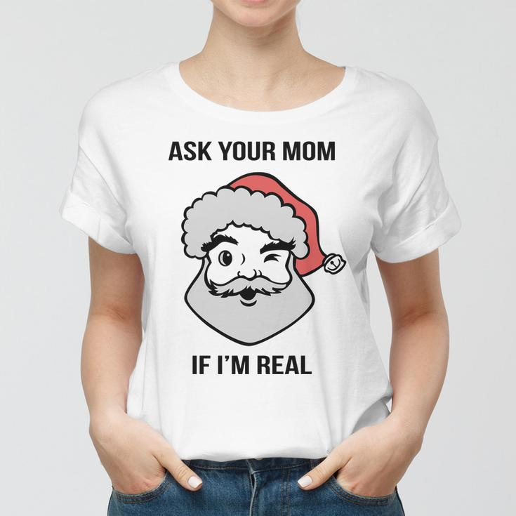 Ask Your Mom If Im Real Santa Claus Women T-shirt