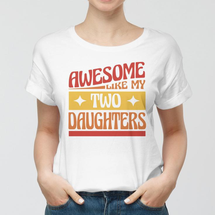 Awesome Like My Two Daughters Cute Gift Women T-shirt