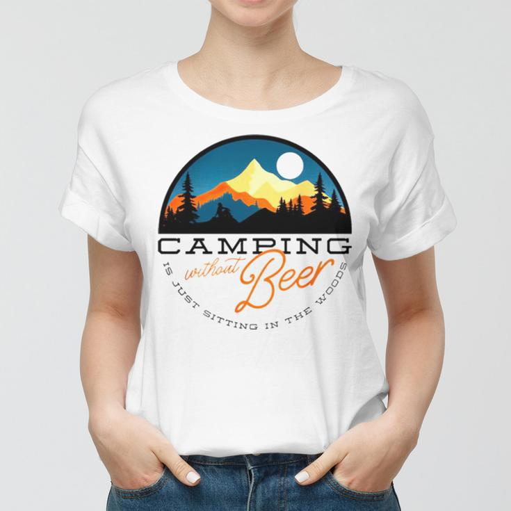 Camping Without Beer Is Just Sitting In The WoodsWomen T-shirt