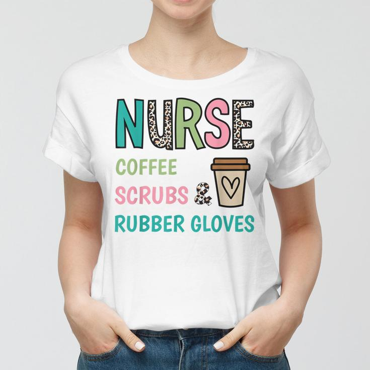 Coffee Scrubs And Rubber Gloves Nurse Life Nurses Day Women T-shirt