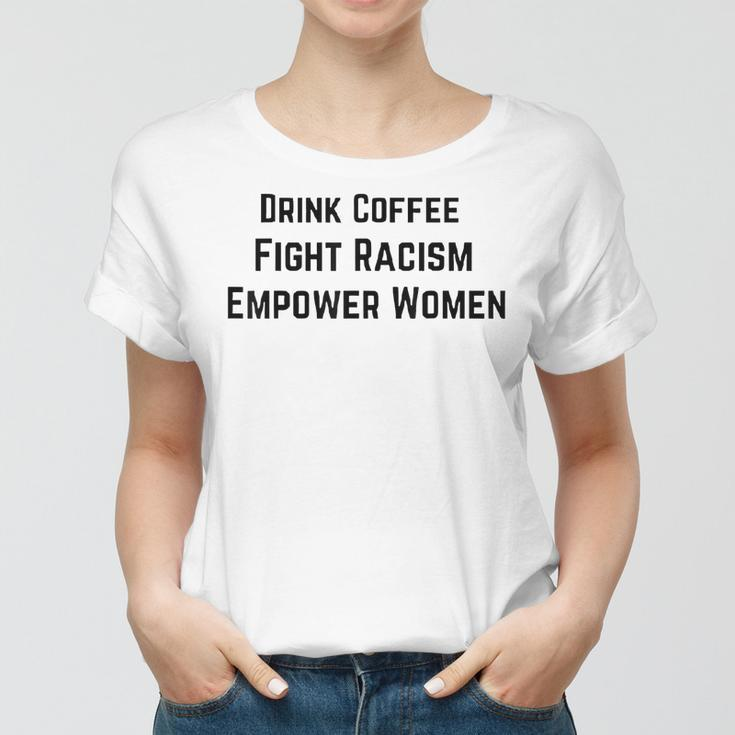 Drink Coffee Fight Racism Empower Women Women T-shirt