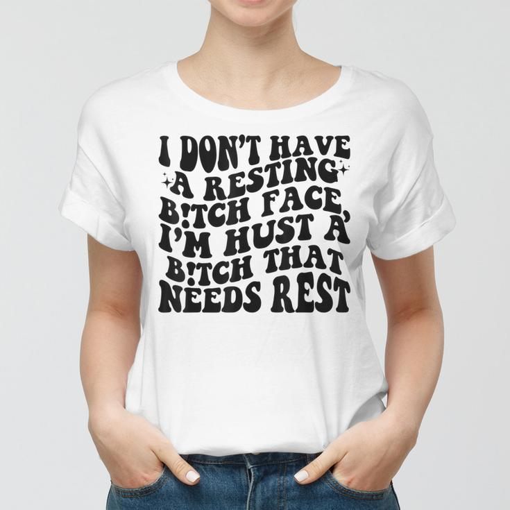 Funny I Dont Have A Resting BTch-Face Sarcastic Mom Women T-shirt