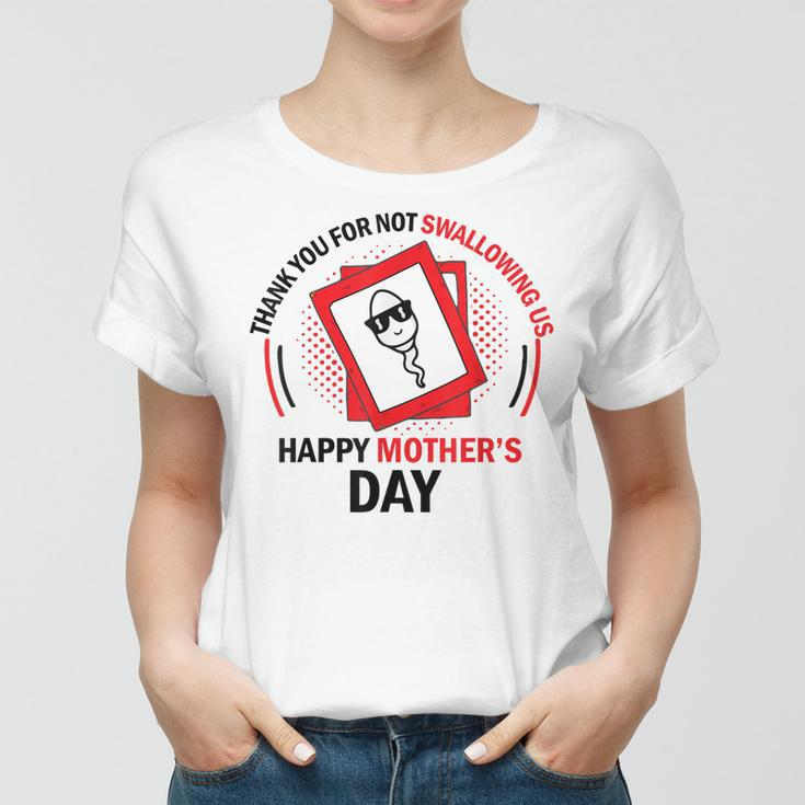 Happy Mothers Day 2023 Mom Thanks For Not Swallowing Us Women T-shirt
