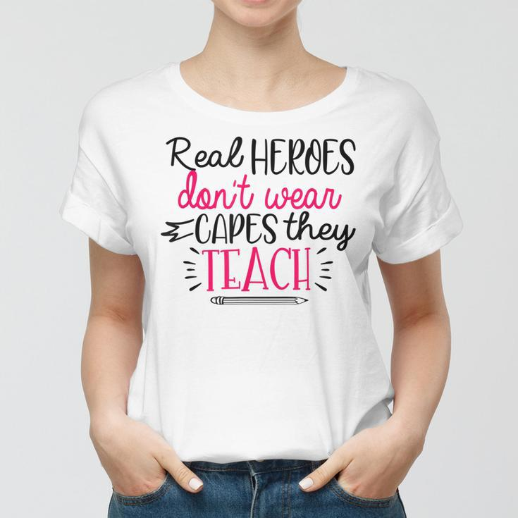 Heroes Dont Wear Capes They Teach Teacher Teaching Job Women T-shirt