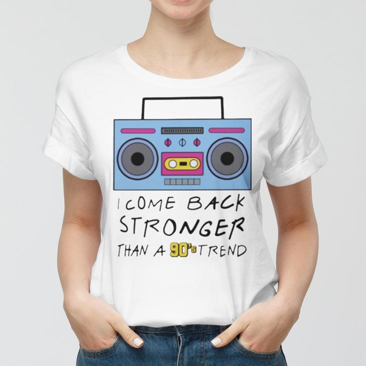 I Come Back Stronger Than A 90S Trend Women T-shirt