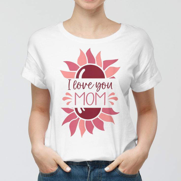 I Love You Mom Mothers Day 2023 Women T-shirt
