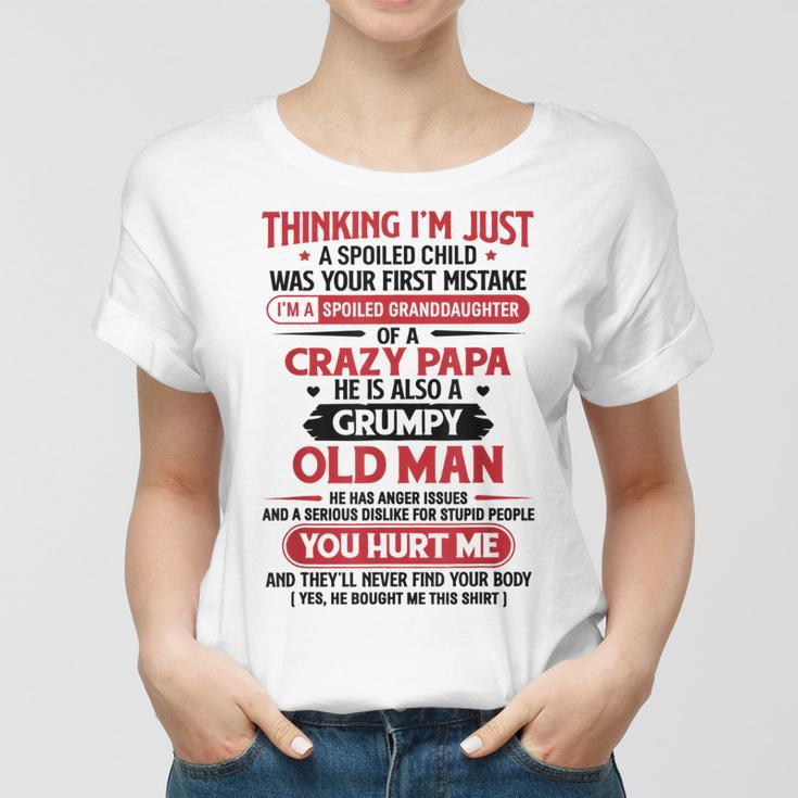 Im A Spoiled Granddaughter Of Crazy Papa Grumpy Old Man Women T-shirt