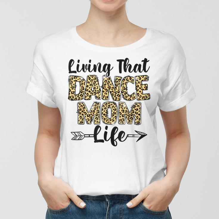 Leopard Living That Dance Mom Life Mothers Day Dancing Mama Women T-shirt