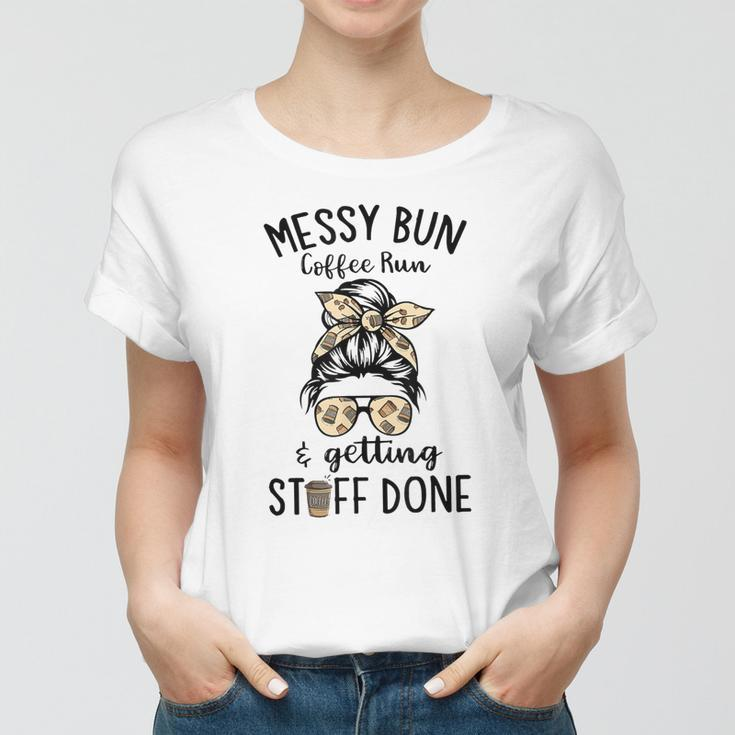 Messy Bun Coffee Run And Getting Stuff Done Messy Bun Women T-shirt