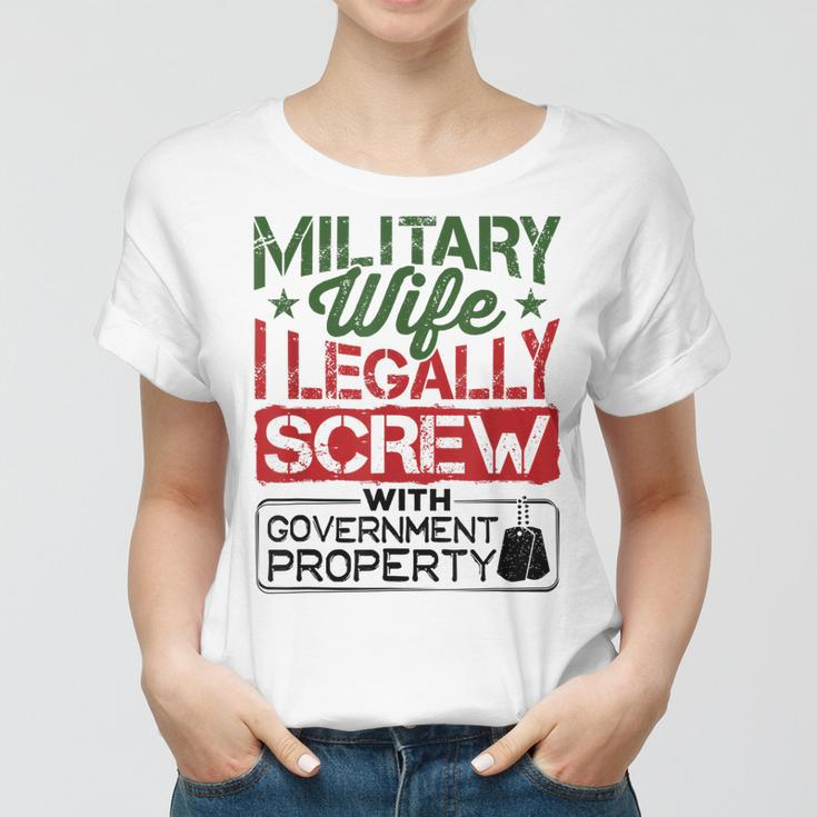Military Wife I Legally Screw With Government Property Women T-shirt