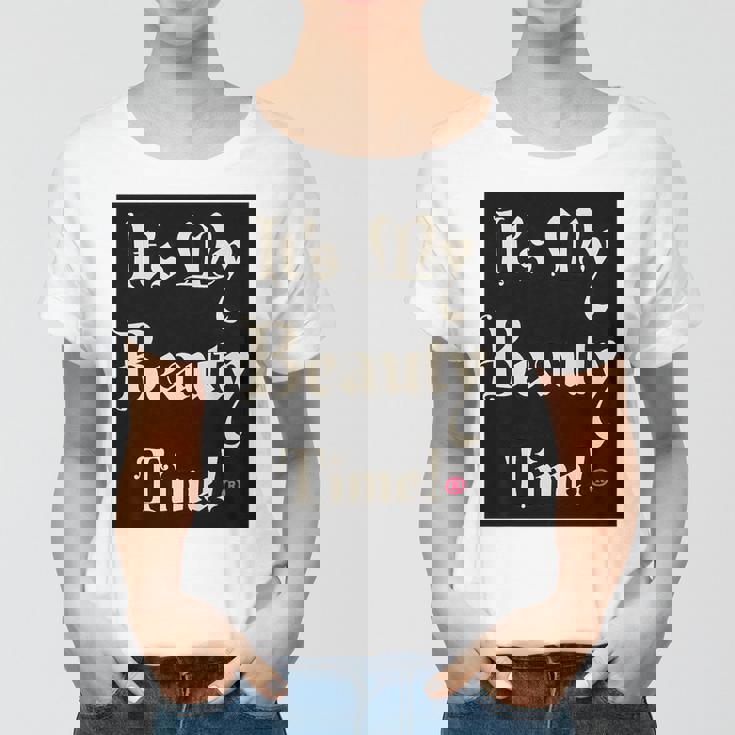 Womens It’S My Beauty Time Women T-shirt Womens It’S My Beauty Time Women T-shirt