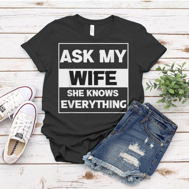 Ask My Wife She Knows Everything Funny Husband Father Dad Women T-shirt Unique Gifts