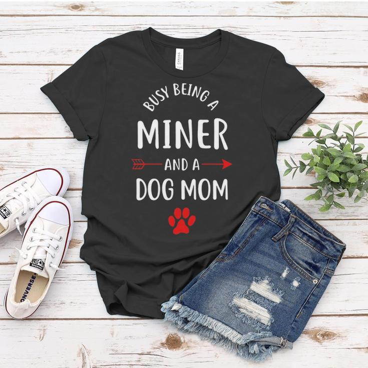 Busy Being A Miner And A Dog Mom Women T-shirt Funny Gifts