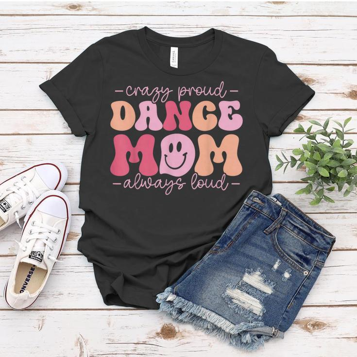 Crazy Proud Dance Mom Always Loud - Dancing Mothers Day Women T-shirt Unique Gifts
