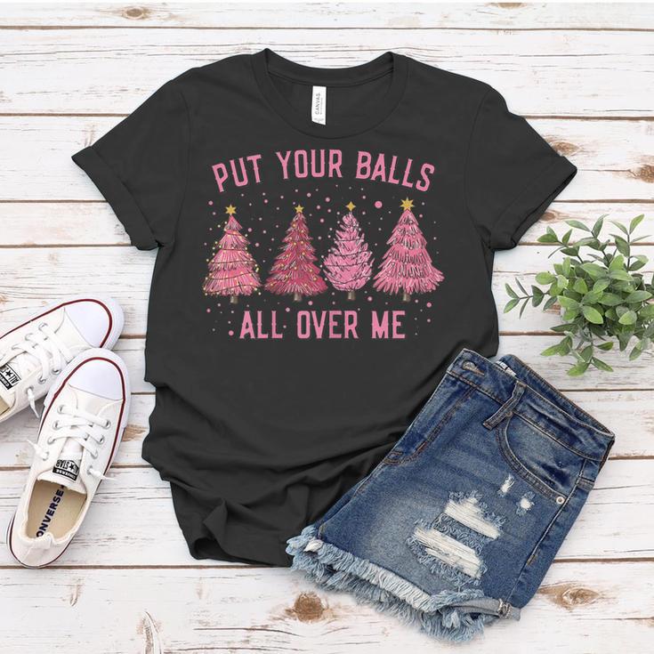 Damen Put Your Balls All Over Me Weihnachtsbäume Frauen Tshirt Lustige Geschenke