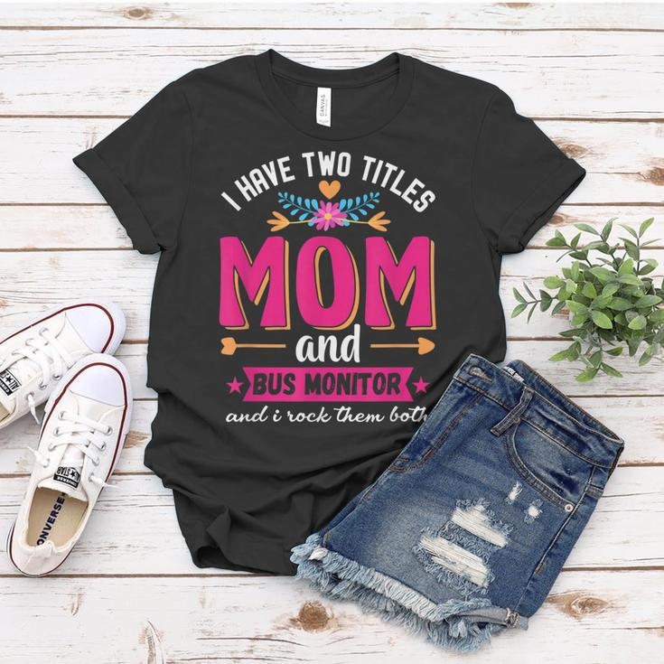 Funny Quote I Have Two Titles Mom Bus Monitor Mothers Day Women T-shirt Funny Gifts