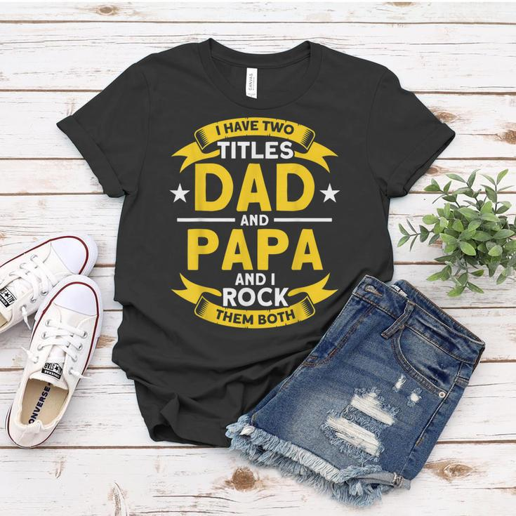 I Have 2 Titles Dad And Papa I Have Two Titles Dad And Papa Women T-shirt Funny Gifts