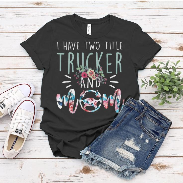 I Have Two Title Trucker And Mom Gift Mens Womens Kids Women T-shirt Funny Gifts