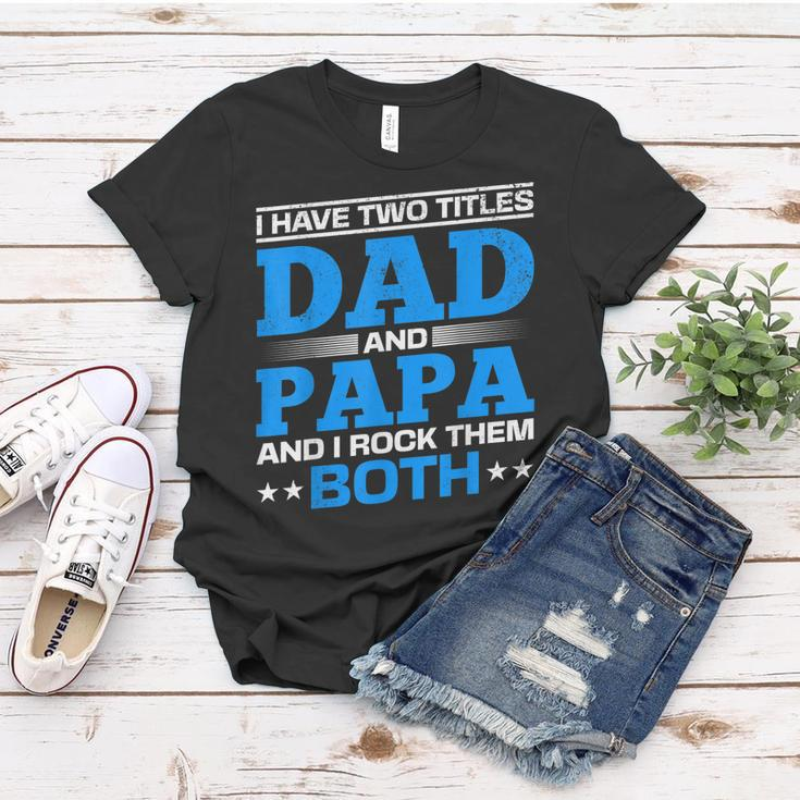 I Have Two Titles Dad And Papa I Have 2 Titles Dad And Papa Women T-shirt Funny Gifts