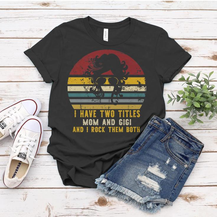 I Have Two Titles Mom And Gigi And I Rock Them Both Rad Mom Women T-shirt Funny Gifts