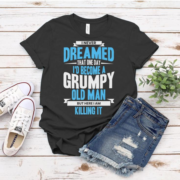I Never Dreamed That One Day Id Become A Grumpy Old Man  V3 Women T-shirt Personalized Gifts