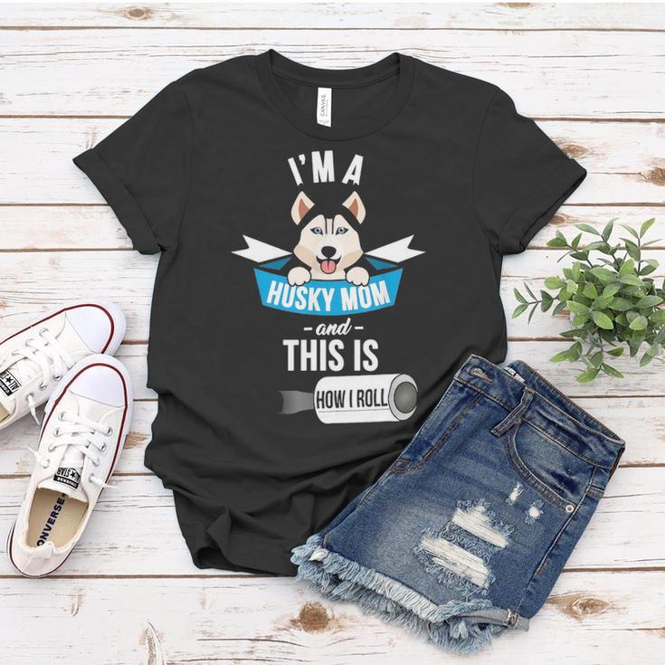 Im A Husky Mom And This Is How I Roll Funny Husky Women T-shirt Funny Gifts