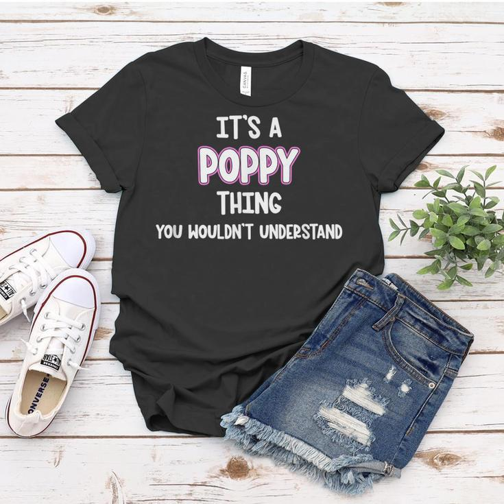 Its A Poppy Thing You Wouldnt Understand Women T-shirt Funny Gifts