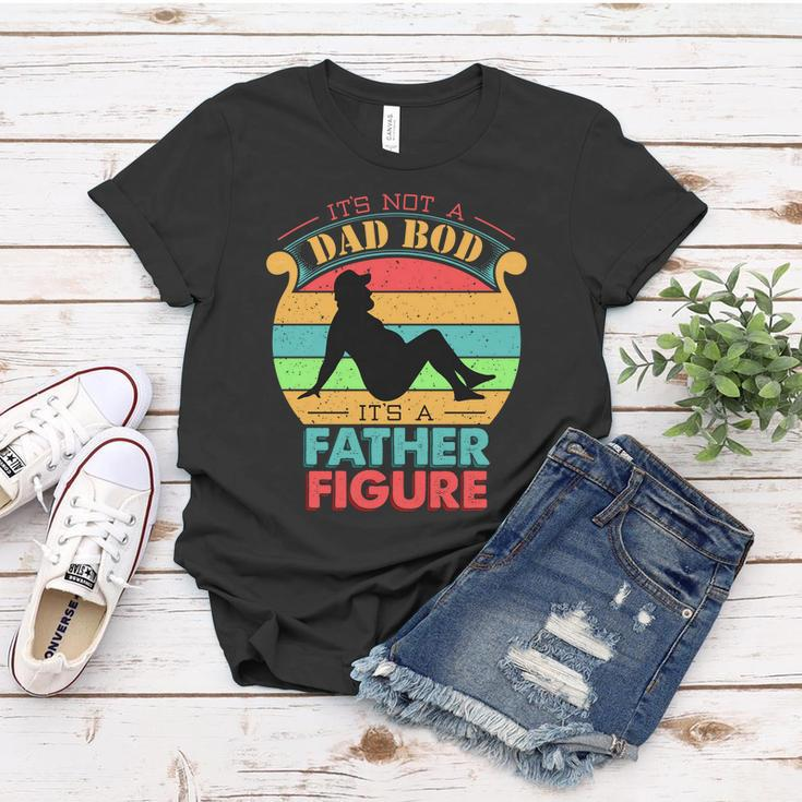 Its Not A Dad Bod Its A Father Figure Funny Fathers Day Women T-shirt Unique Gifts