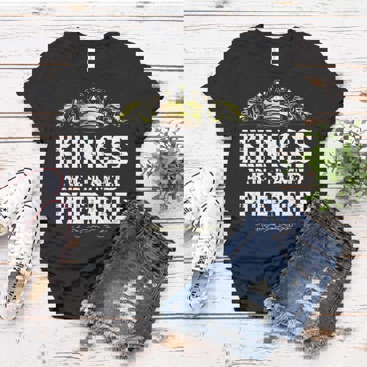 Kings Are Named Pierre Gift Funny Personalized Name Joke Men Women T-shirt Unique Gifts Kings Are Named Pierre Gift Funny Personalized Name Joke Men Women T-shirt Unique Gifts