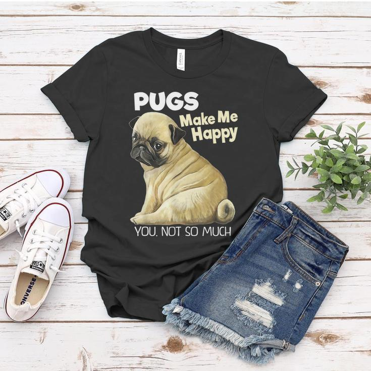 Pug Shirt Funny Tshirt Pugs Make Me Happy You Not So Much Women T-shirt Unique Gifts
