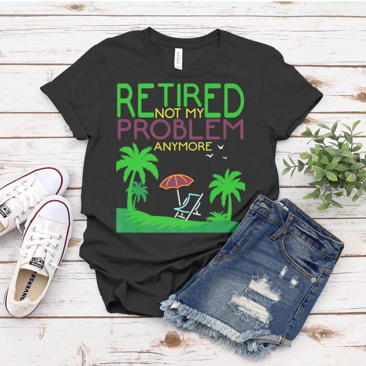 Retired Not My Problem Anymore Summer Vacation Trip Gift Women T-shirt Unique Gifts