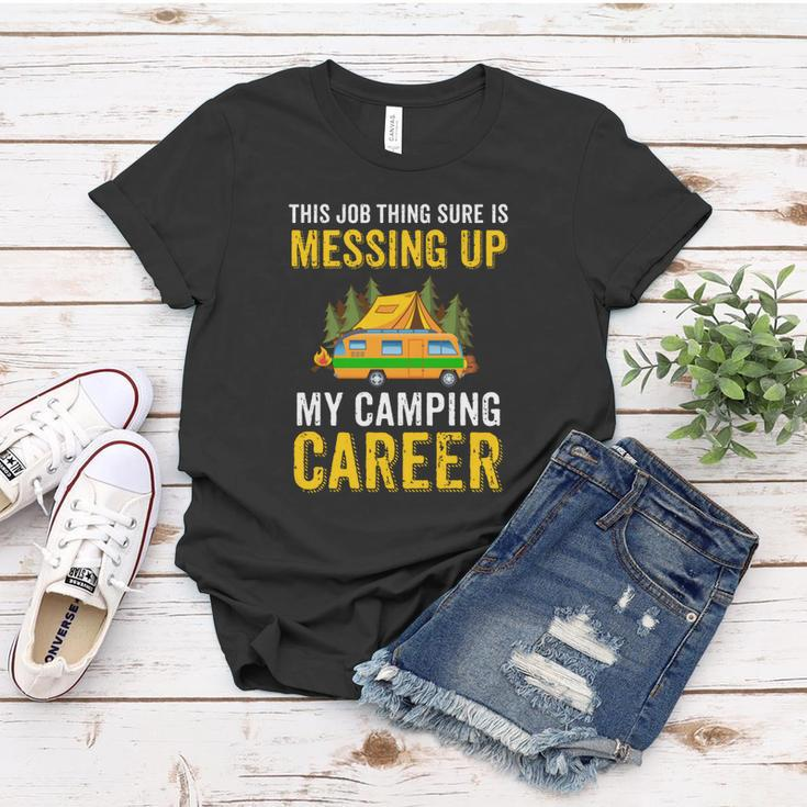 This Job Thing Sure Messing Up My Camping Career Women T-shirt Funny Gifts