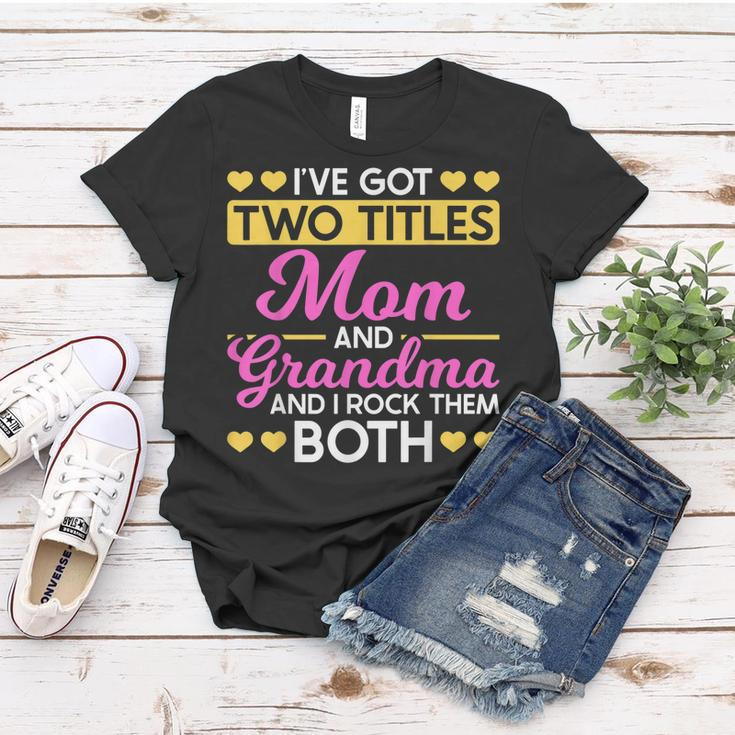 Two Titles Mom And Grandma I Have Two Titles Mom And Grandma Women T-shirt Funny Gifts