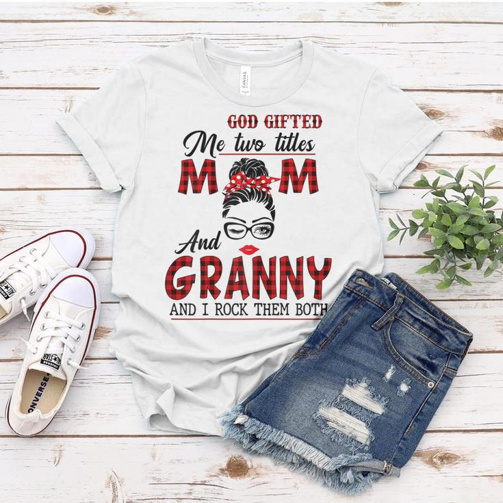 God Gifted Me Two Titles Mom And Granny And I Rock Them Both Gift For Womens Women T-shirt Unique Gifts